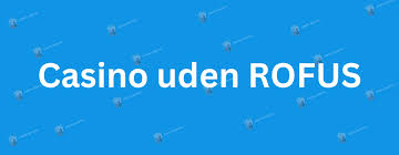 Spil Casino Uden om ROFUS En Guide til Online Spil 1725291315 Spil Casino Uden om ROFUS En Guide til Online Spil 1725291315